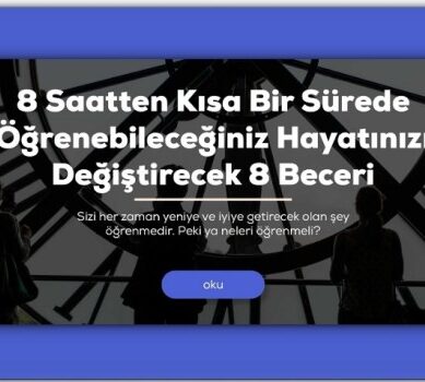 8 Saatten Kısa Bir Sürede Öğrenebileceğiniz Hayatınızı Değiştirecek 8 Beceri