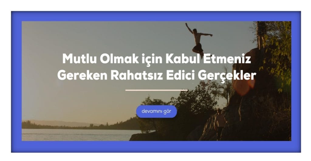 Mutlu Olmak için Kabul Etmeniz Gereken Rahatsız Edici Gerçekler